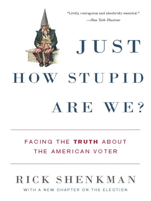 Title details for Just How Stupid Are We? by Rick Shenkman - Available